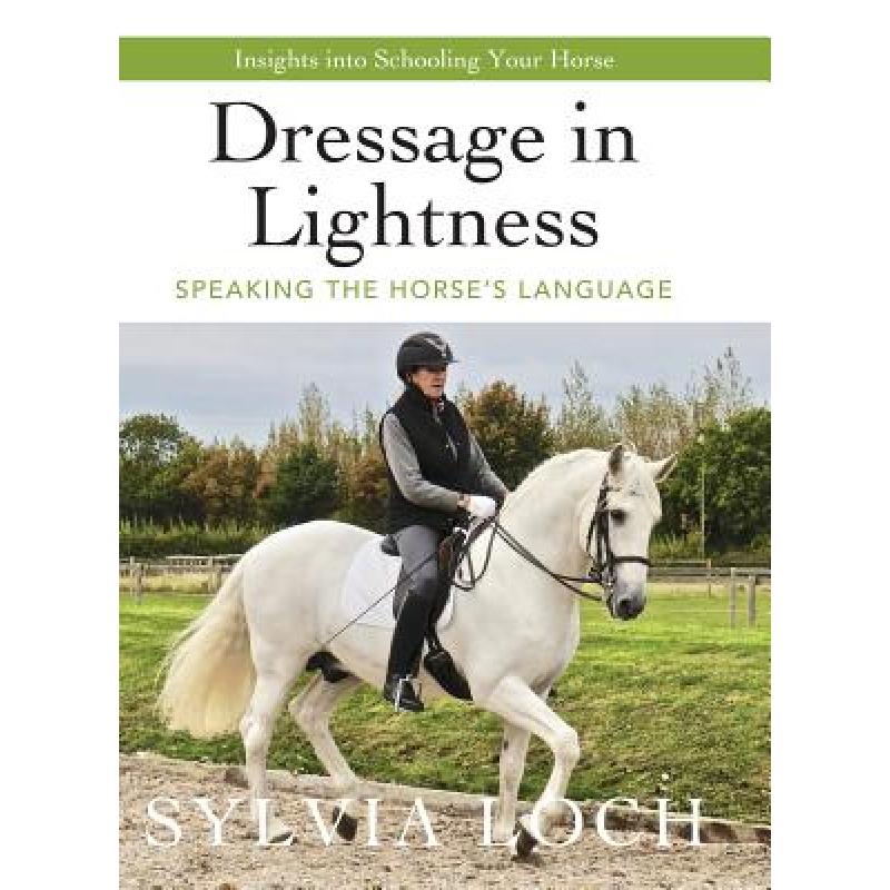 【4周达】Dressage in Lightness: Speaking the Horse's Language [9781635616965]