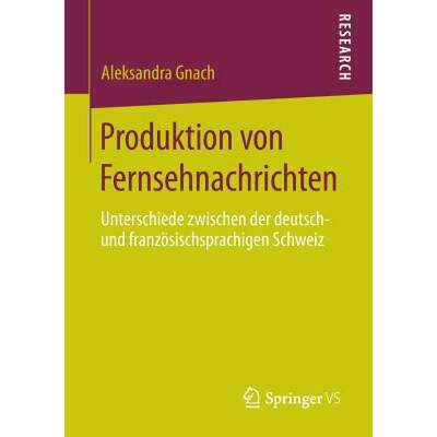 【4周达】Produktion von Fernsehnachrichten : Unterschiede zwischen der deutsch- und französischsprac... [9783531197104]