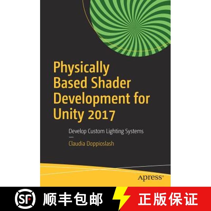 【3-4周达】Physically Based Shader Development for Unity 2017 : Develop Custom Lighting Systems [9781484233085]