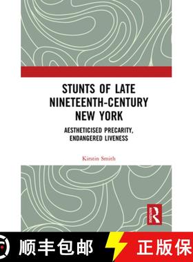 【3-4周达】Stunts of Late Nineteenth-Century New York : Aestheticised Precarity, Endangered Liveness [9780367142698]