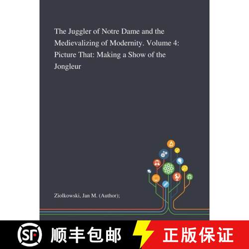 【3-4周达】The Juggler of Notre Dame and the Medievalizing of Modernity. Volume 4: Picture That: Maki... [9781013291425]