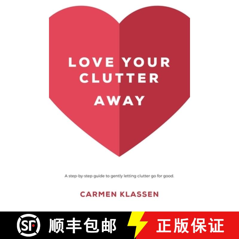 【3-4周达】Love Your Clutter Away: A step-by-step guide to gently letting clutter go for good [9781999296209]