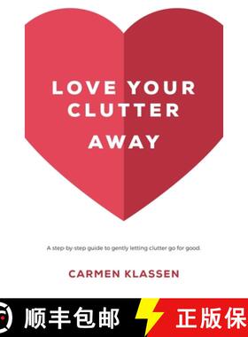 【3-4周达】Love Your Clutter Away: A step-by-step guide to gently letting clutter go for good [9781999296209]