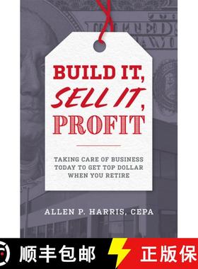 【3-4周达】Build It, Sell It, Profit : Taking Care Of Business Today To Get Top Dollar When You Retire [9781599328973]