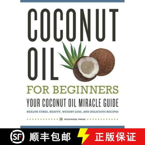 【3-4周达】Coconut Oil for Beginners - Your Coconut Oil Miracle Guide: Health Cures, Beauty, Weight L... [9781623151454]