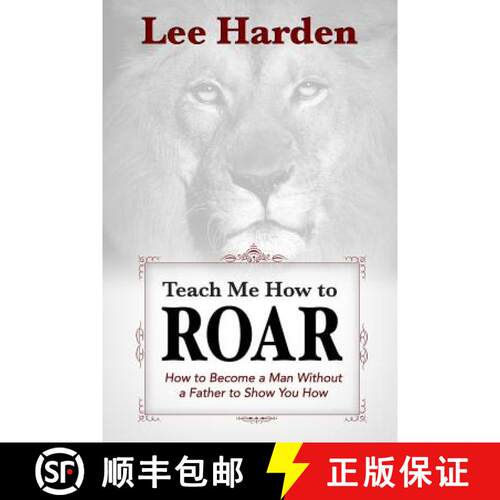 【3-4周达】Teach Me How To Roar: How to Become a Man Without a Father to Show You How [9780615898551]