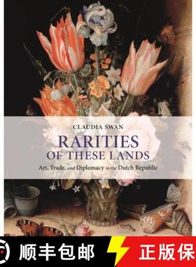【3-4周达】Rarities of These Lands: Art, Trade, and Diplomacy in the Dutch Republic [9780691207964]