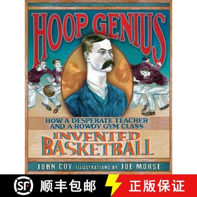 预订 Hoop Genius: How a Desperate Teacher and a Rowdy Gym Class Invented Basketball [9780761366171]