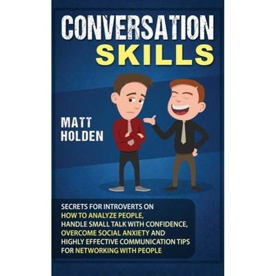 【4周达】Conversation Skills: Secrets for Introverts on How to Analyze People, Handle Small Talk with... [9781647481612]