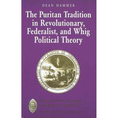 预订 The Puritan Tradition in Revolutionary, Federalist, and Whig Political Theory: A Rhetoric of Ori... [9780820438214]