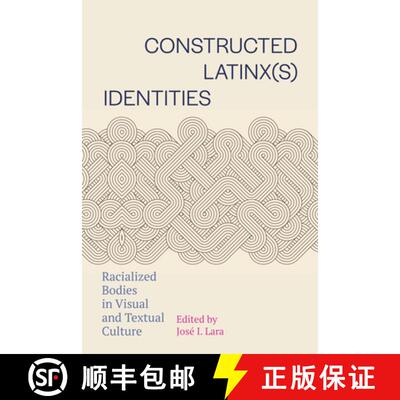 【3-4周达】Constructed Latinx(s) Identities: Racialized Bodies in Visual and Textual Culture [9798895060032]