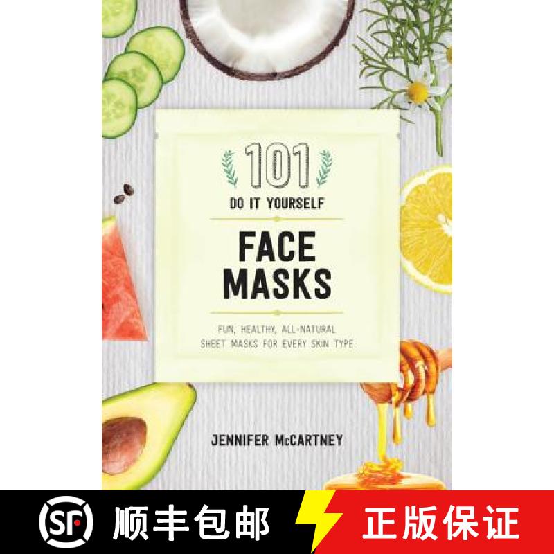 【3-4周达】101 DIY Face Masks: Fun, Healthy, All-Natural Sheet Masks for Every Skin Type [9781682683118]
