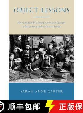 【3-4周达】Object Lessons: How Nineteenth-Century Americans Learned to Make Sense of the Material World [9780190225032]