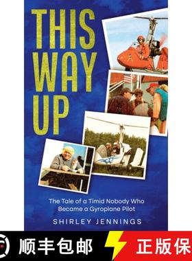 【3-4周达】This Way Up: The Tale of a Timid Nobody Who Became a Gyroplane Pilot [9798227326188]