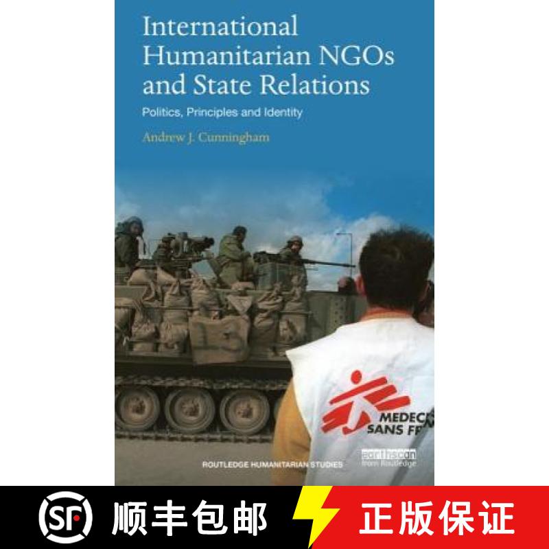 【3-4周达】International Humanitarian NGOs and State Relations : Politics, Principles and Identity [9781138049154]