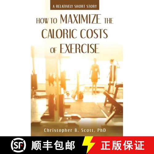 【3-4周达】精装 How to Maximize the Caloric Costs of Exercise: A Relatively Short Story [9781480853362]