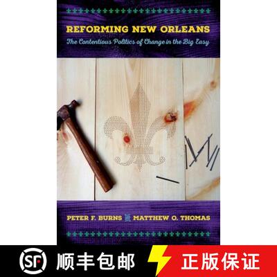 【3-4周达】Reforming New Orleans: The Contentious Politics of Change in the Big Easy [9781501700446]