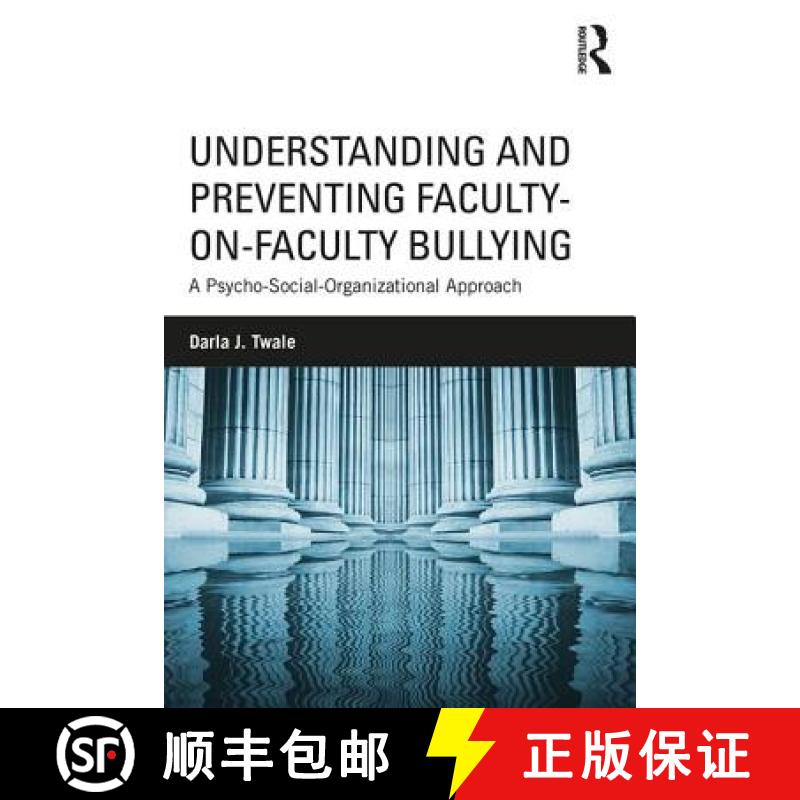 【3-4周达】Understanding and Preventing Faculty-on-Faculty Bullying: A Psycho-Social-Organizational A... [9781138744066]