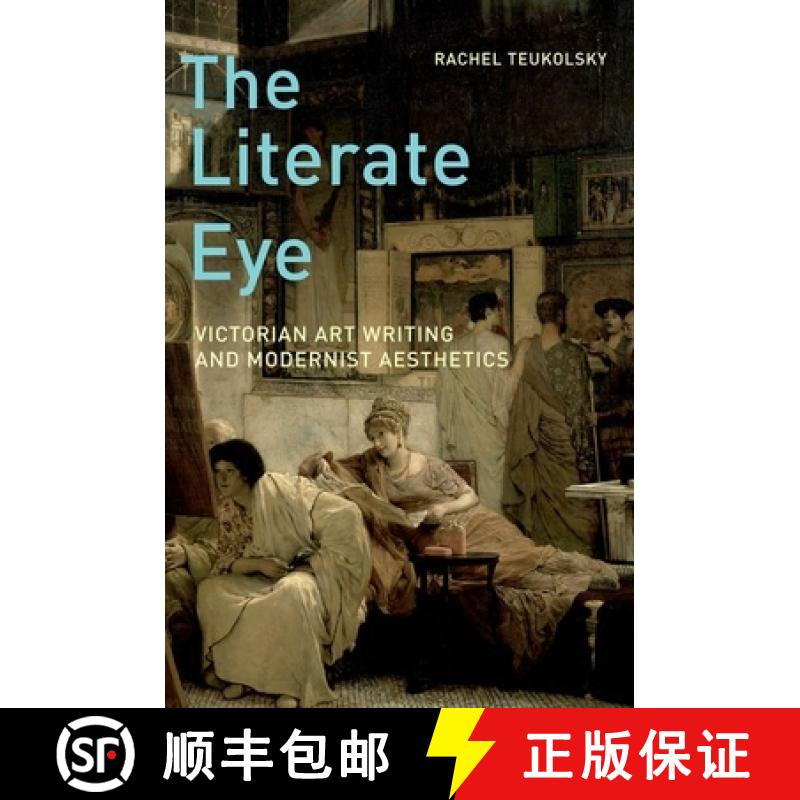 【3-4周达】The Literate Eye: Victorian Art Writing and Modernist Aesthetics [9780199739233]