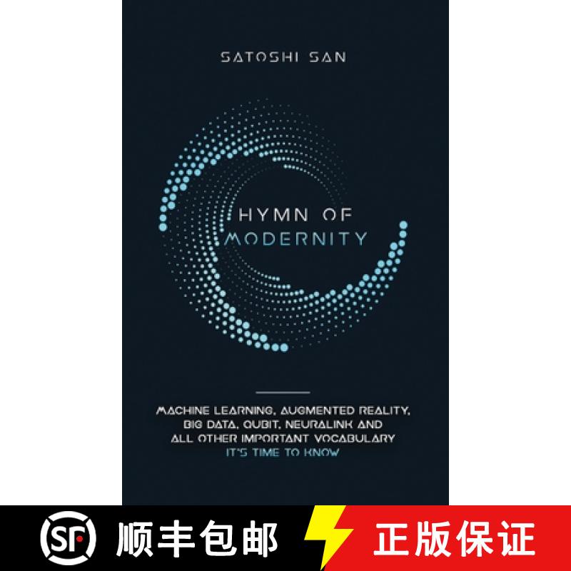 预订 Hymn Of Modernity: Machine Learning, Augmented Reality, Big Data, Qubit, Neuralink and All Other... [9781734963809]