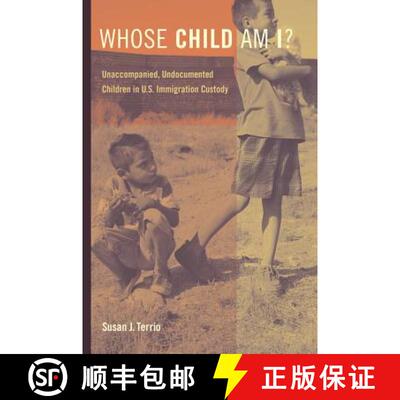 【3-4周达】Whose Child Am I? – Unaccompanied, Undocumented Children in U.S. Immigration Custody (Fir... [9780520281493]