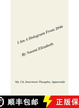 【3-4周达】I Am A Hologram From 2046: My, Uh, Innermost Thoughts, Apparently [9781387559602]