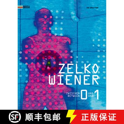 【3-4周达】Zelko Wiener: Zwischen 0 Und 1. Kunst Im Digitalen Umbruch. Between 0 and 1. Art in the Di... [9783110485950]