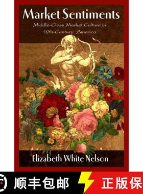 【3-4周达】Market Sentiments: Middle-Class Market Culture in Nineteenth-Century America [9781588342904]