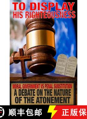 【3-4周达】To Display His Righteousness: Moral Government VS. Penal Substitution - A debate on the na... [9781716525759]