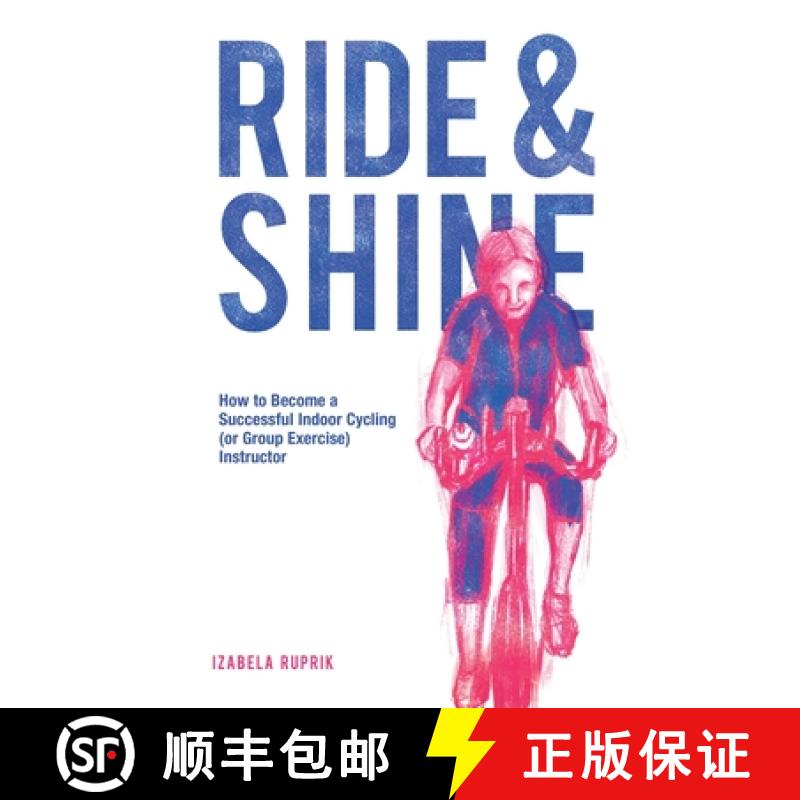 【2-3周达】Ride and shine: How to become a successful indoor cycling (or group exercise) instructor [9781789631005]