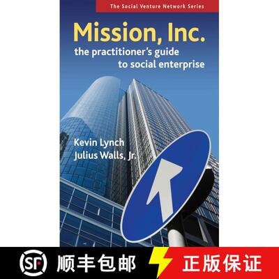 【3-4周达】Mission, Inc.: The Practitioner's Guide to Social Enterprise: The Practitioner's Guide to ... [9781576754795]