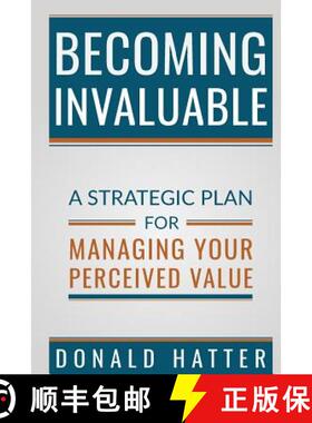 预订 Becoming Invaluable: A Strategic Plan for Managing Your Perceived Value [9780996828918]