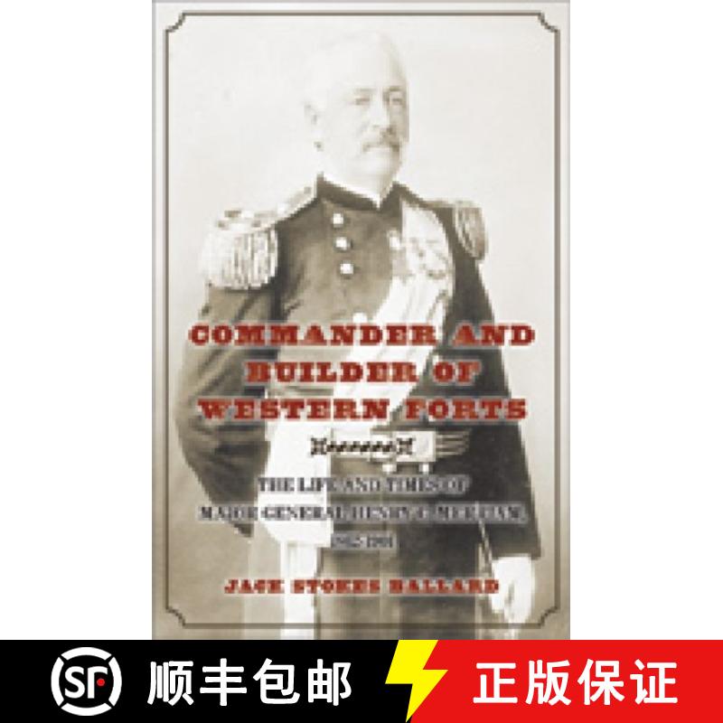 【3-4周达】Commander and Builder of Western Forts: The Life and Times of Major General Henry C. Merri... [9781603442602]