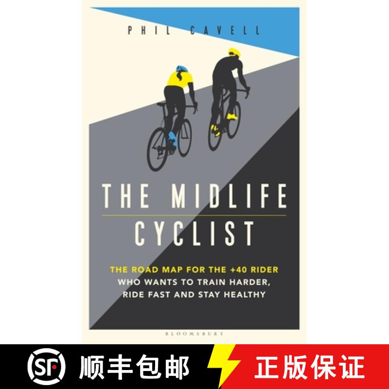【3-4周达】The Midlife Cyclist: The Road Map for the +40 Rider Who Wants to Train Hard, Ride Fast and... [9781472961389]