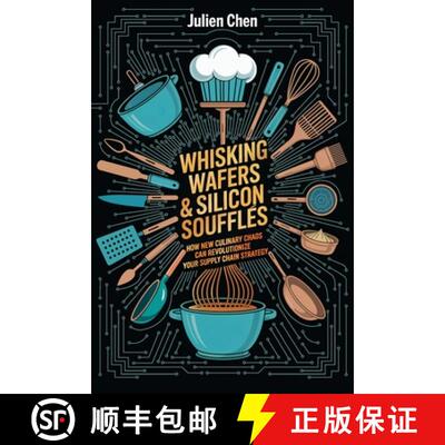 【3-4周达】Whisking Wafer & Silicon Soufflés, How New Culinary Chaos Can Revolutionize Your Supply C... [9798899508554]