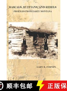 预订 Rascals, Ruffians, and Rebels: Profiles from Early Montana [9781937849634]