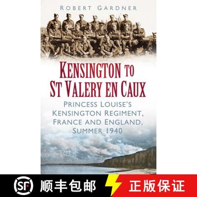 【3-4周达】Kensington to St Valery En Caux: Princess Louise's Kensington Regiment, France and England... [9780752468808]