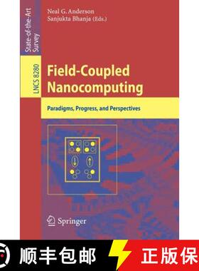 【3-4周达】Field-Coupled Nanocomputing : Paradigms, Progress, and Perspectives [9783662437216]