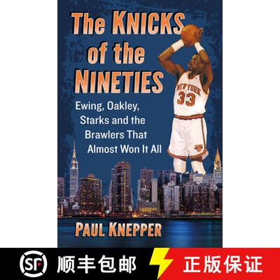 【3-4周达】The Knicks of the Nineties : Ewing, Oakley, Starks and the Brawlers That Almost Won It All [9781476682815]