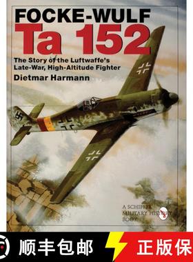 【3-4周达】Focke-Wulf Ta 152: The Story of the Luftwaffes Late-War, High-Altitude Fighter: The Story ... [9780764308604]