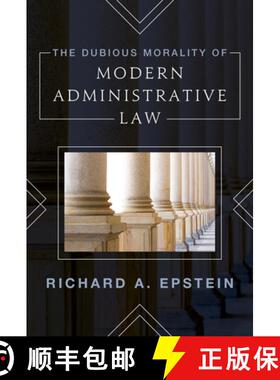 【3-4周达】The Dubious Morality of Modern Administrative Law [9781538141496]