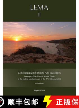 预订 Conceptualizing Bronze Age Seascapes: Concepts of the Sea and Marine Fauna in the Eastern Medite... [9782503606477]