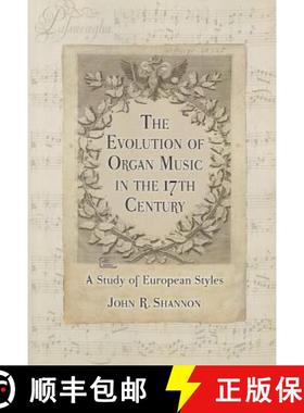 【3-4周达】The Evolution of Organ Music in the 17th Century : A Study of European Styles [9780786445332]