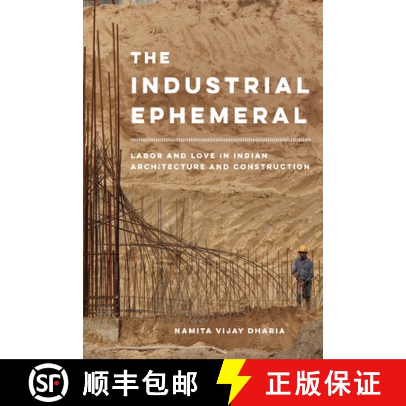 【3-4周达】The Industrial Ephemeral: Labor and Love in Indian Architecture and Construction Volume 7 [9780520383104]