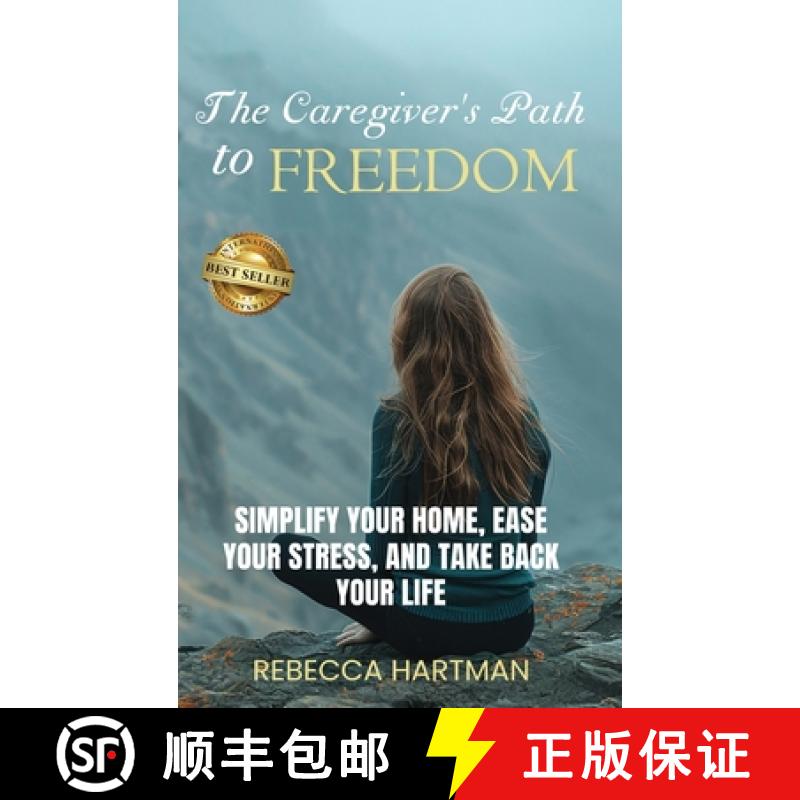 【2-3周达】The Caregiver's Path to FREEDOM: Simplify Your Home, Ease Your Stress, and Take Back Your ... [9798998694523]