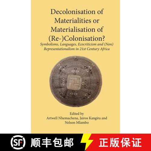 【3-4周达】Decolonisation of Materialities or Materialisation of (Re-)Colonisation?: Symbolisms, Lang... [9789956763948]