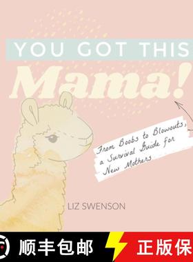You Got This, Mama!: From Boobs to Blowouts, a Survival Guide for New Mothers [9781641704496]