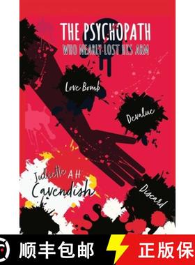 预订 The Psychopath Who Nearly Lost His Arm: Love-Bomb. Devalue. Discard. [9780648853084]