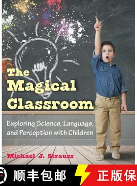 预订 The Magical Classroom: Exploring Science, Language, and Perception with Children [9781612332635]