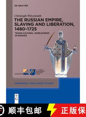 预订 The Russian Empire, Slaving and Liberation, 1480-1725: Trans-Cultural Worldviews in Eurasia [9783111520964]